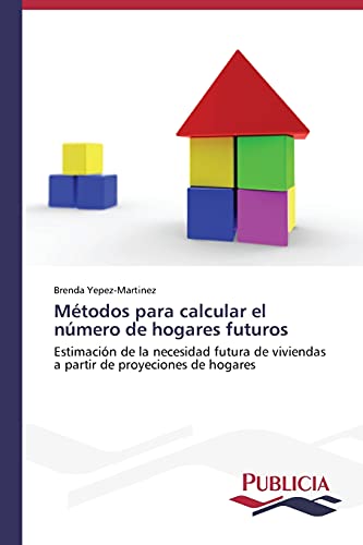 Métodos para calcular el número de hogares futuros: Estimación de la necesidad futura de viviendas a partir de proyeciones de hogares