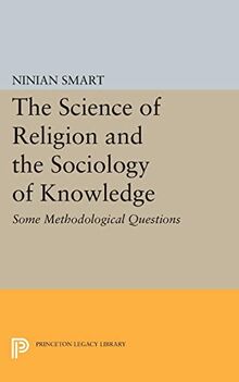 The Science of Religion and the Sociology of Knowledge: Some Methodological Questions (Princeton Legacy Library)