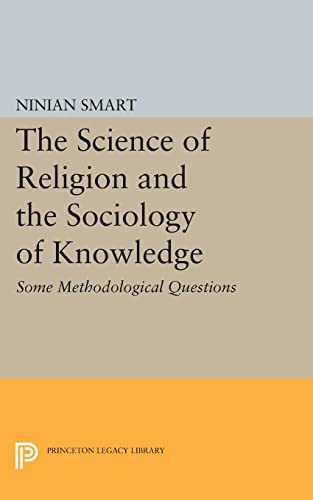The Science of Religion and the Sociology of Knowledge: Some Methodological Questions (Princeton Legacy Library)