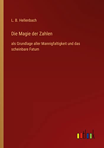 Die Magie der Zahlen: als Grundlage aller Mannigfaltigkeit und das scheinbare Fatum