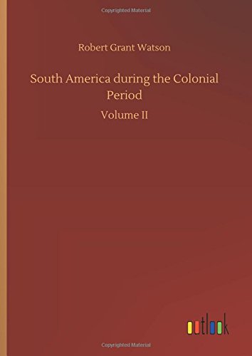 South America during the Colonial Period: Volume II