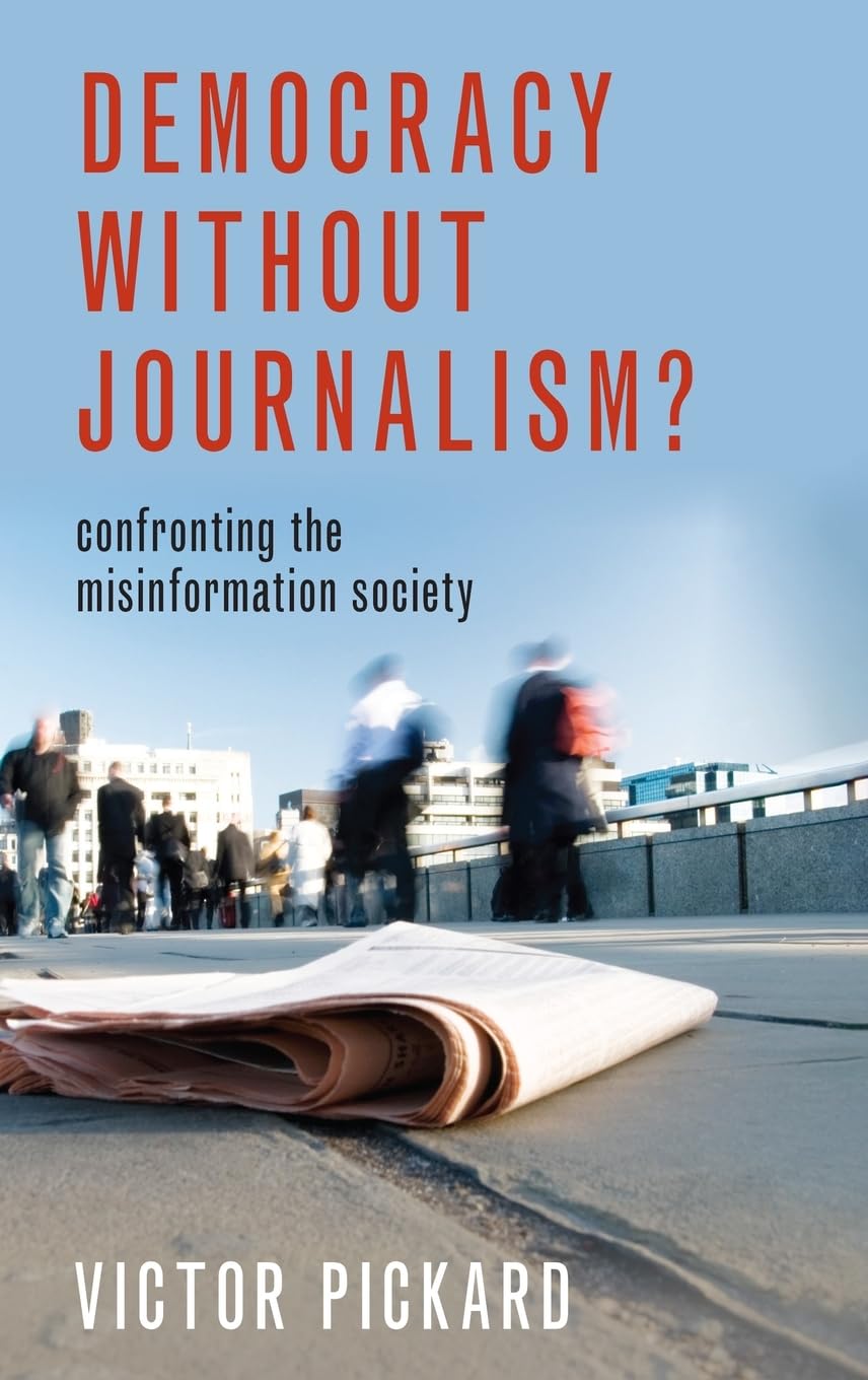 Democracy without Journalism?: Confronting the Misinformation Society