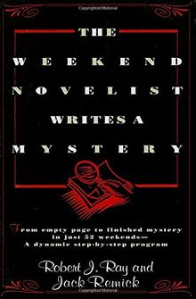 The Weekend Novelist Writes a Mystery: From Empty Page to Finished Mystery in Just 52 Weekends--A Dynamic Step-by-Step Program