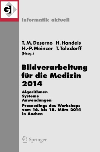 Bildverarbeitung für die Medizin 2014: Algorithmen - Systeme - Anwendungen Proceedings des Workshops vom 16. bis 18. März 2014 in Aachen (Informatik aktuell)