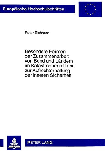 Besondere Formen der Zusammenarbeit von Bund und Ländern im Katastrophenfall und zur Aufrechterhaltung der inneren Sicherheit (Europäische Hochschulschriften - Reihe II)