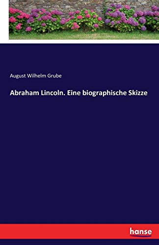 Abraham Lincoln Eine biographische Skizze - August Wilhelm Grube Kartoniert (TB)