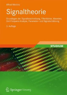 Signaltheorie: Grundlagen der Signalbeschreibung, Filterbänke, Wavelets, Zeit-Frequenz-Analyse, Parameter- und Signalschätzung