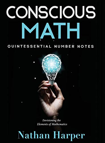 Conscious Math: Envisioning the Elements of Mathematics (Conscious Learning, Band 1)