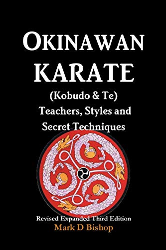 Bishop, Mark D Okinawan Karate (Kobudo & Te) Teachers, Styles And Secret Techniques, Expanded Third Edition