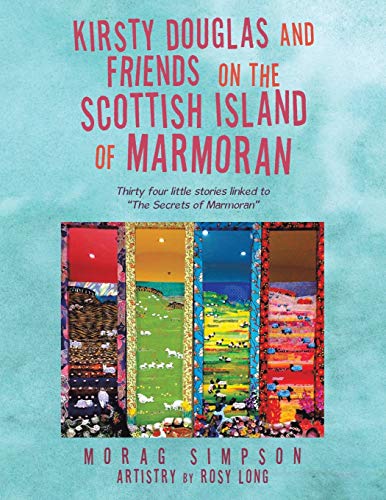 Kirsty Douglas and Friends on the Scottish Island of Marmoran: Thirty Four Little Stories Linked to The Secrets of Marmoran