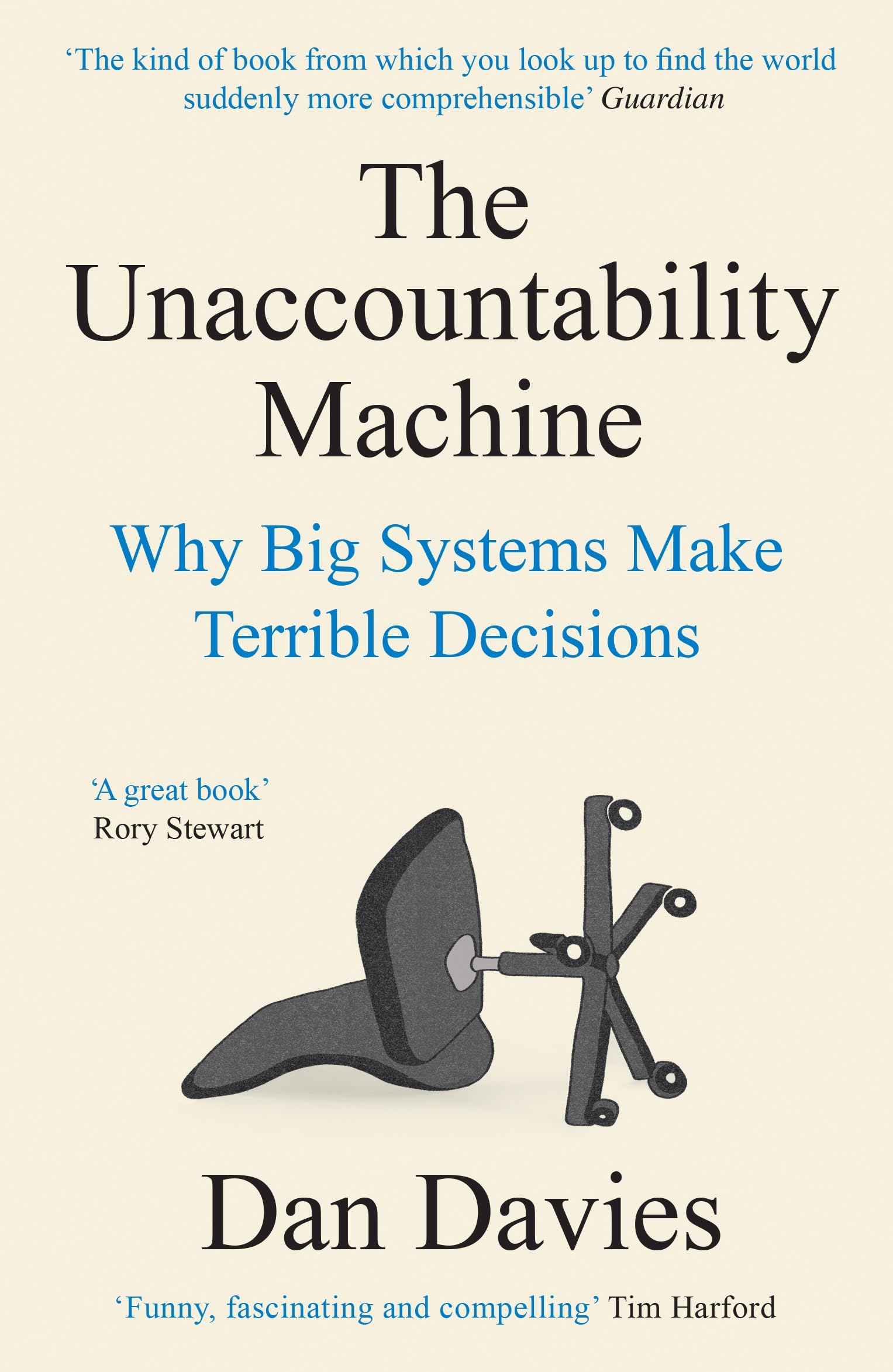 Dan Davies The Unaccountability Machine, Why Big Systems Make Terrible Decisions
