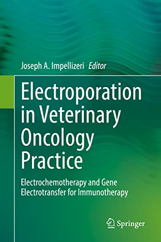 Electroporation in Veterinary Oncology Practice: Electrochemotherapy and Gene Electrotransfer for Immunotherapy