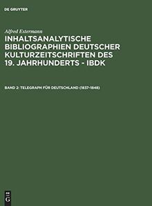 Telegraph für Deutschland (1837–1848) (Alfred Estermann: Inhaltsanalytische Bibliographien deutscher Kulturzeitschriften des 19. Jahrhunderts - IBDK)