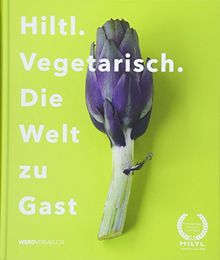 Hiltl. Vegetarisch. Die Welt zu Gast.