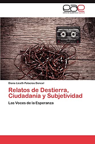 Relatos de Destierra, Ciudadanía y Subjetividad: Las Voces de la Esperanza