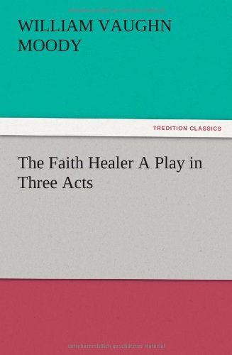 The Faith Healer A Play in Three Acts