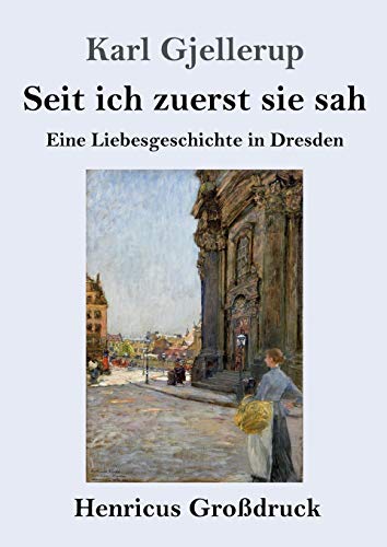 Seit ich zuerst sie sah (Großdruck): Eine Liebesgeschichte in Dresden