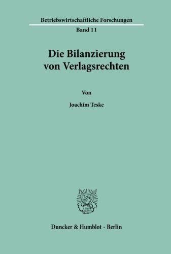 Die Bilanzierung von Verlagsrechten (Betriebswirtschaftliche Forschungen Der Fakultat Fur Wirtschaftswissenschaften an Der Technischen Universitat Berlin, 11)