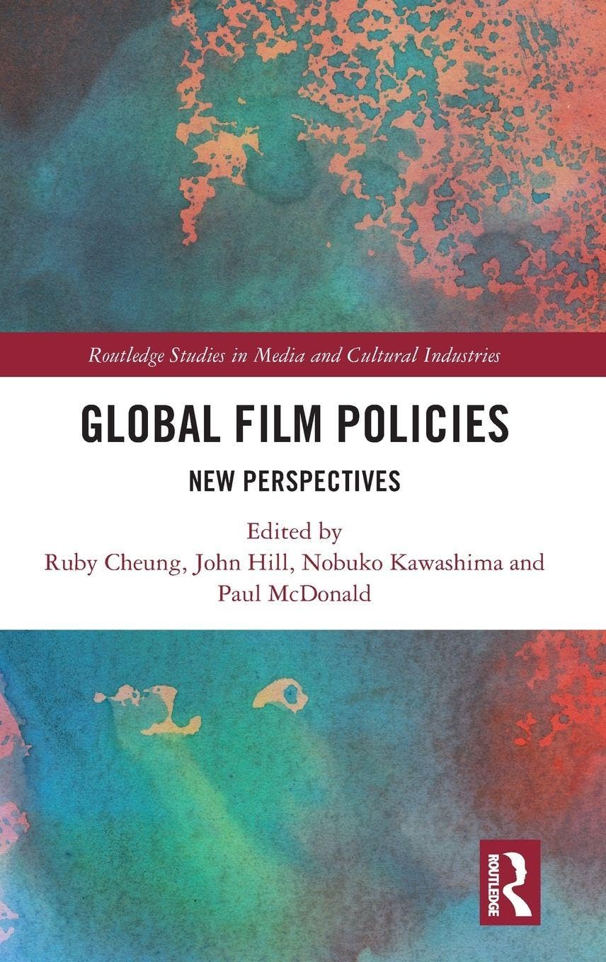 Global Film Policies: New Perspectives (Routledge Studies in Media and Cultural Industries)
