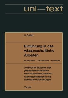 Einführung in das wissenschaftliche Arbeiten: Bibliographie  -  Dokumentation  -  Manuskript. Lehrbuch Für Studenten Aller Fachrichtungen Ab 1. Semester (Uni-Texte) (German Edition)