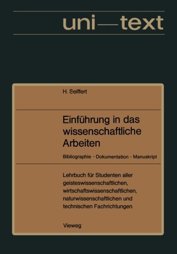 Einführung in das wissenschaftliche Arbeiten: Bibliographie - Dokumentation - Manuskript. Lehrbuch Für Studenten Aller Fachrichtungen Ab 1. Semester (Uni-Texte) (German Edition)