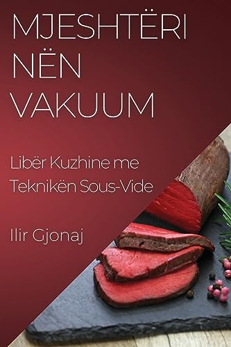 Mjeshtëri nën Vakuum: Libër Kuzhine me Teknikën Sous-Vide