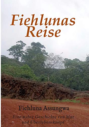 Fiehluna`s Reise: Eine wahre Geschichte von Mut und Überlebenskampf