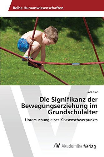 Die Signifikanz der Bewegungserziehung im Grundschulalter: Untersuchung eines Klassenschwerpunkts