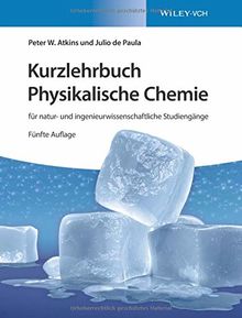 Kurzlehrbuch Physikalische Chemie: für natur- und ingenieurwissenschaftliche Studiengänge