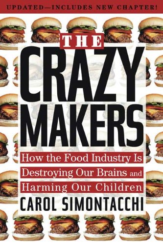 The Crazy Makers: How the Food Industry Is Destroying Our Brains and Harming Our Children