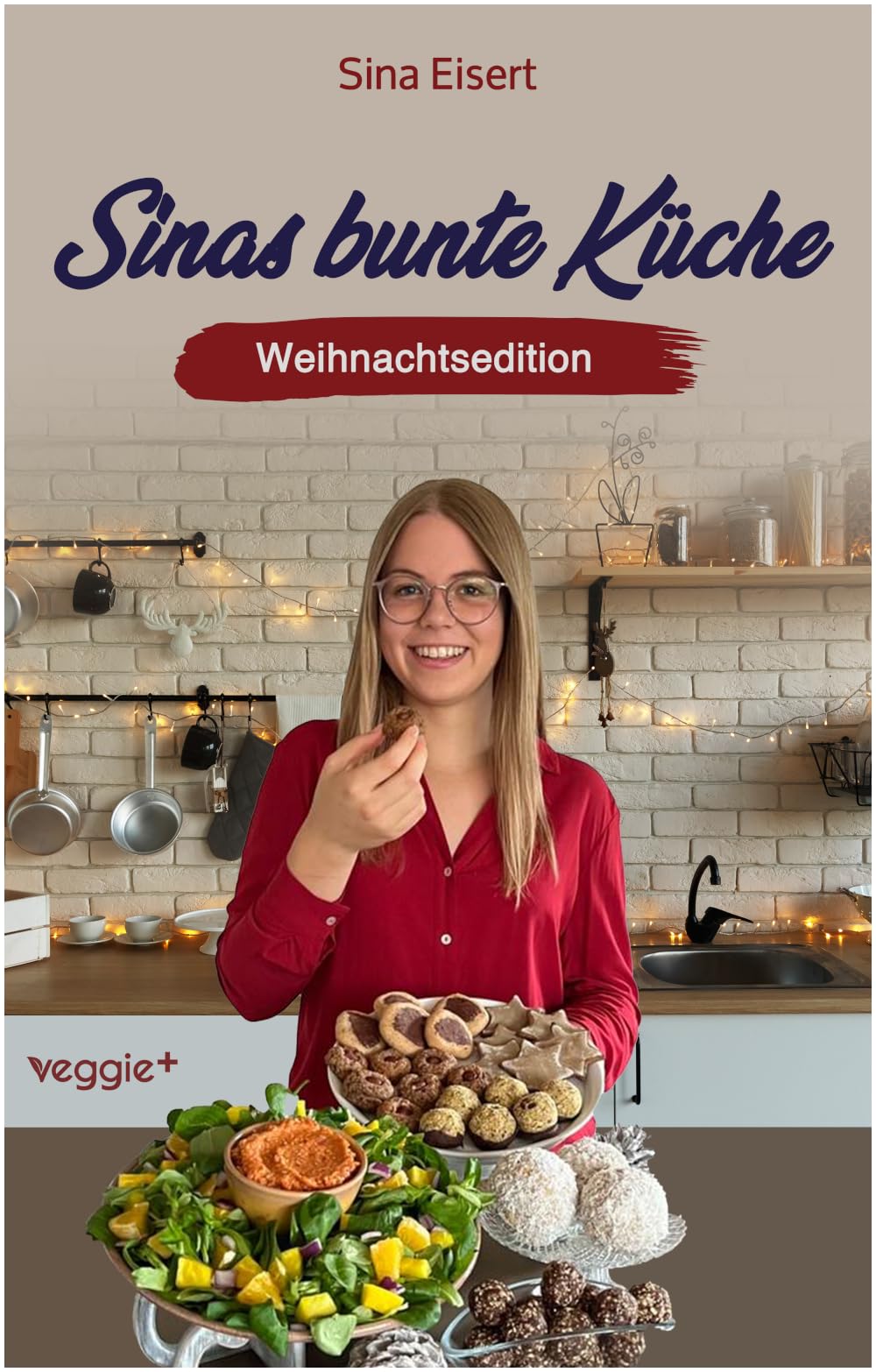 Sinas bunte Küche – vegan und zuckerfrei (Weihnachtsedition): Das große Weihnachtskochbuch mit über 70 veganen Rezepten ohne Zucker für die Weihnachtszeit