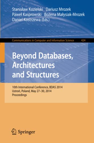 Beyond Databases, Architectures, and Structures: 10th International Conference, BDAS 2014, Ustron, Poland, May 27-30, 2014. Proceedings (Communications in Computer and Information Science, Band 424)
