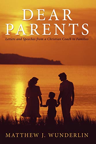 Dear Parents: Letters and Speeches from a Christian Coach to Families