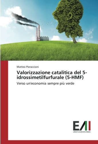 Valorizzazione catalitica del 5-idrossimetilfurfurale (5-HMF): Verso un'economia sempre più verde