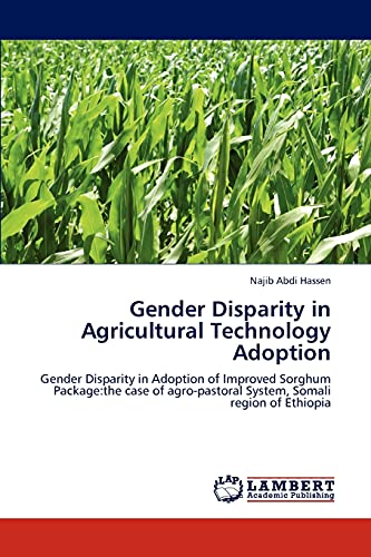 Gender Disparity in Agricultural Technology Adoption: Gender Disparity in Adoption of Improved Sorghum Package:the case of agro-pastoral System, Somali region of Ethiopia