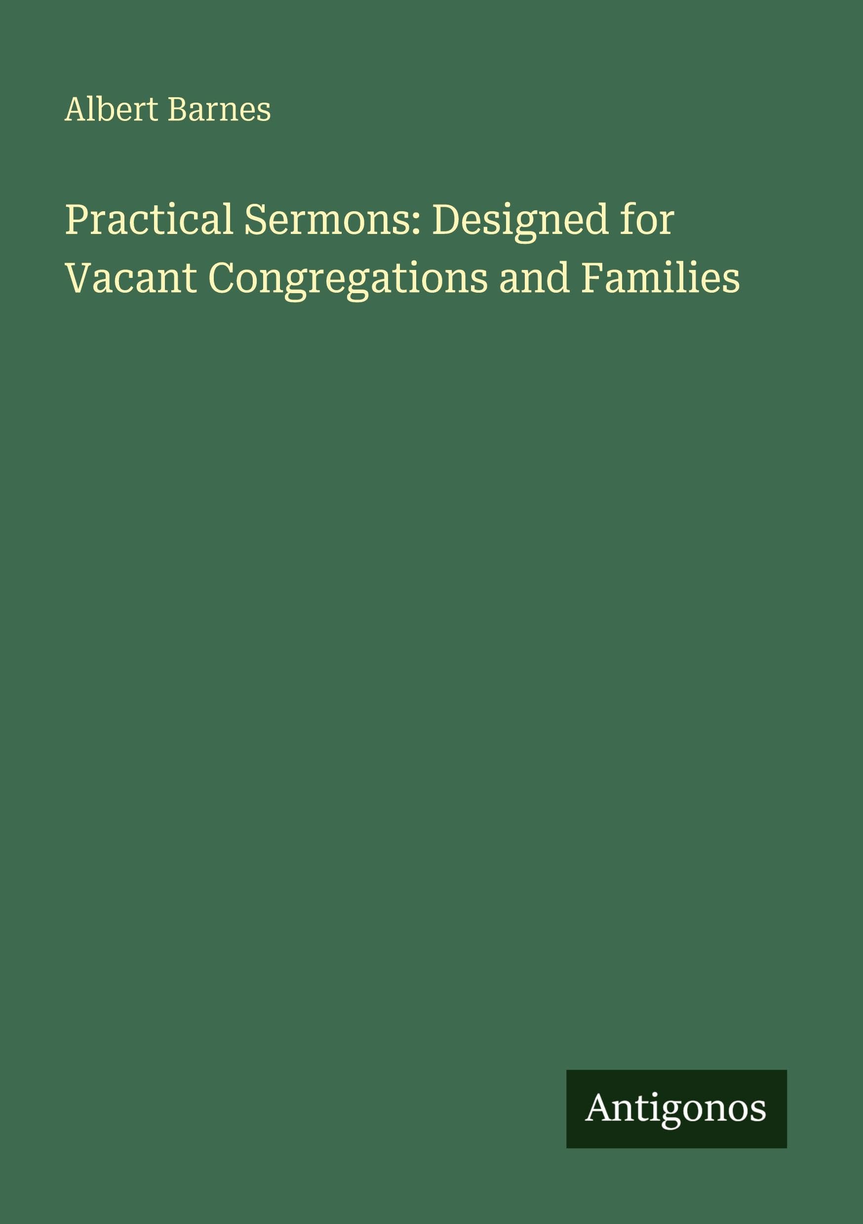 Practical Sermons: Designed for Vacant Congregations and Families