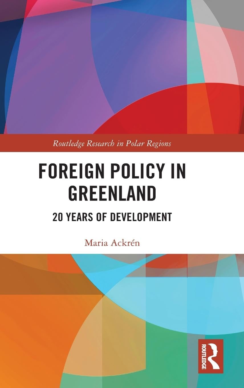 Maria Ackrén Foreign Policy In Greenland, 20 Years Of Development (Routledge Research In Polar Regions)