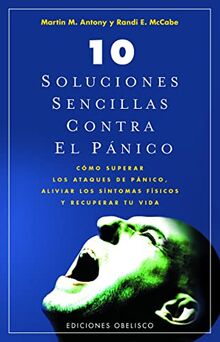 10 soluciones sencillas contra el pánico : cómo superar los ataques de pánico, aliviar los síntomas físicos y recuperar tu vida (NUEVA CONSCIENCIA)