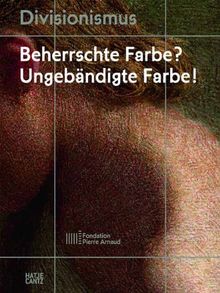 Divisionismus Beherrschte Farbe? Ungebändigte Farbe!