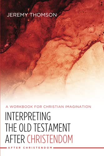 Interpreting the Old Testament after Christendom: A Workbook for Christian Imagination