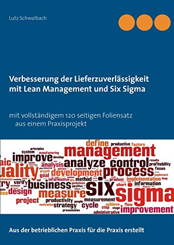 Verbessern der Lieferzuverlässigkeit als Lean Management und Six Sigma Projekt: Mit praxisorientiertem 120 Seiten Beispielprojekt