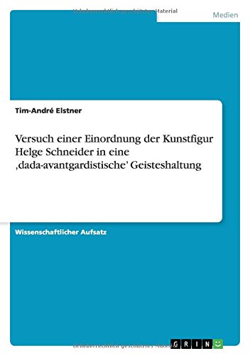 Versuch einer Einordnung der Kunstfigur Helge Schneider in eine ,dada-avantgardistische' Geisteshaltung