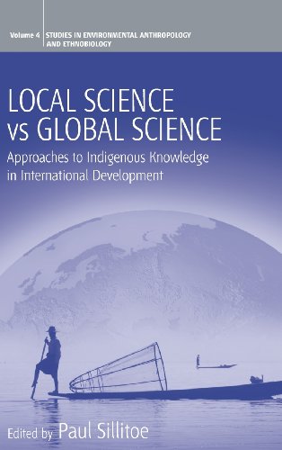 Local Science vs. Global Science: Approaches to Indigenous Knowledge in International Development (Studies in Environmental Anthropology and Ethnobiology)