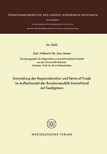 Entwicklung der Regionalstruktur und Terms of Trade im Aubenhandel der Bundesrepublik Deutschland mit Textilgütern (Forschungsberichte des Landes Nordrhein-Westfalen, 2445, Band 2445)
