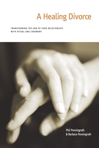 A Healing Divorce: Transforming the End of Your Relationship with Ritual and Ceremony