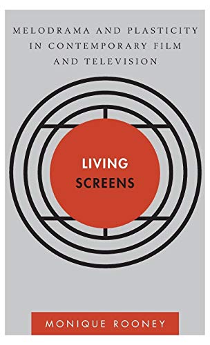 Living Screens: Melodrama and Plasticity in Contemporary Film and Television (Disruptions)