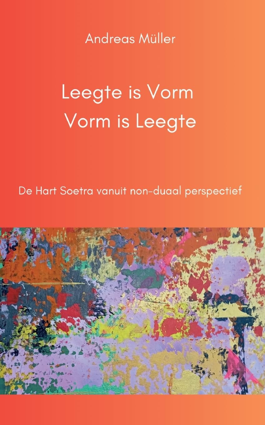 Andreas Müller Leegte Is Vorm, Vorm Is Leegte, De Hart Soetra Vanuit Non-duaal Perspectief