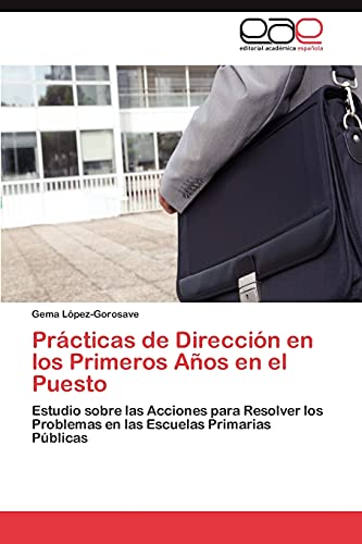 Prácticas de Dirección en los Primeros Años en el Puesto: Estudio sobre las Acciones para Resolver los Problemas en las Escuelas Primarias Públicas
