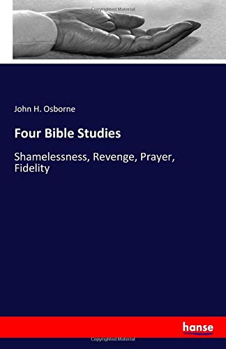 Four Bible Studies: Shamelessness, Revenge, Prayer, Fidelity