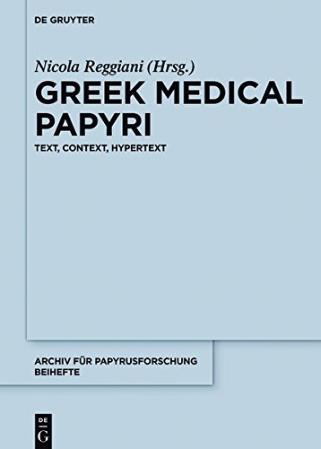 Greek Medical Papyri: Text, Context, Hypertext (Archiv für Papyrusforschung und verwandte Gebiete - Beihefte, Band 40)